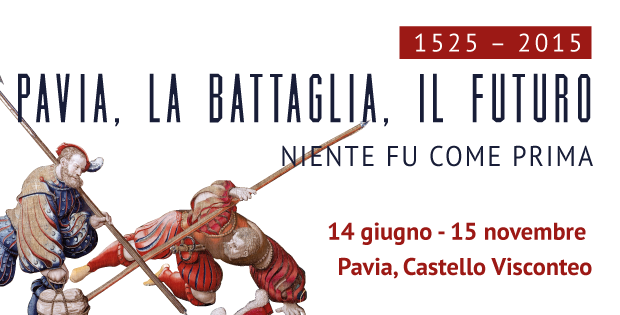 1525-2015 Pavia, la Battaglia, il Futuro. Niente fu come prima.
