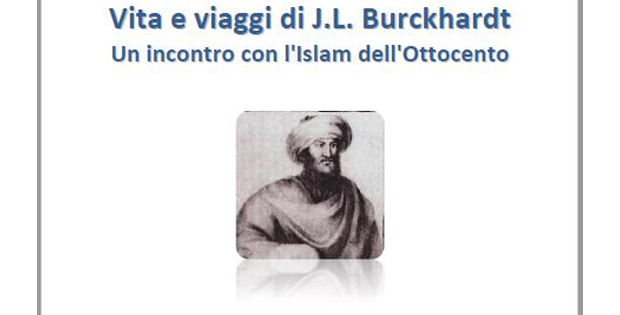 Vita e viaggi di J. L. Burckhardt. Un incontro con l'Islam dell'Ottocento
